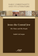 Jesus the Central Jew: His Times and His People