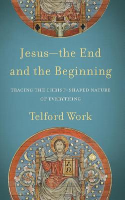 Jesus-the End and the Beginning - Work, Telford (Preface by)