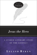 Jesus the Hero: A Guided Literary Study of the Gospels