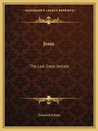 Jesus: The Last Great Initiate