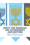 Jesus the Messiah: His Atonement and Return