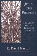 Jesus the Prophet: His Vision of the Kingdom on Earth