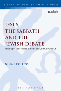 Jesus, the Sabbath and the Jewish Debate: Healing on the Sabbath in the 1st and 2nd Century Ce