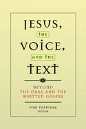 Jesus, the Voice, and the Text: Beyond the Oral and the Written Gospels