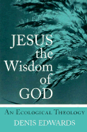 Jesus the Wisdom of God: An Ecological Theology - Edwards, Denis