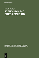 Jesus Und Die Ehebrecherin: Untersuchungen Zur Text- Und ?berlieferungsgeschichte Von Johannes 7,53-8,11