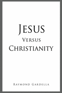 Jesus Versus Christianity