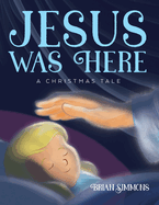 Jesus Was Here: A Christmas Tale