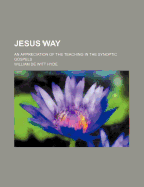 Jesus Way; An Appreciation of the Teaching in the Synoptic Gospels
