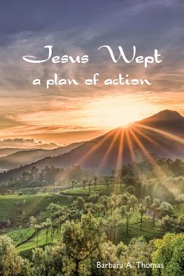 Jesus Wept: A Plan of Action - Thomas, Barbara A