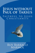 Jesus Without Paul of Tarsus: Faithful to Jesus Christianity