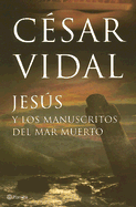 Jesus y los Manuscritos del Mar Muerto - Vidal, Cesar