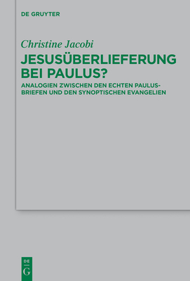 Jesusuberlieferung Bei Paulus?: Analogien Zwischen Den Echten Paulusbriefen Und Den Synoptischen Evangelien - Jacobi, Christine