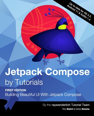 Jetpack Compose by Tutorials (First Edition): Building Beautiful UI With Jetpack Compose - Balint, Tino, and Buketa, Denis, and Tutorial Team, Raywenderlich