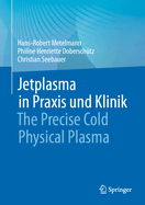 Jetplasma in PRAXIS Und Klinik: The Precise Cold Physical Plasma