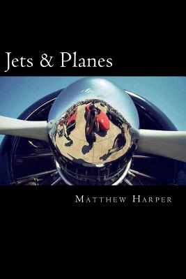 Jets & Planes: A Fascinating Book Containing Facts, Trivia, Images & Memory Recall Quiz: Suitable for Adults & Children - Harper, Matthew
