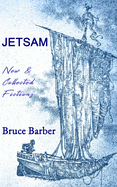 Jetsam: New & Collected Fictions