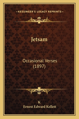 Jetsam: Occasional Verses (1897) - Kellett, Ernest Edward