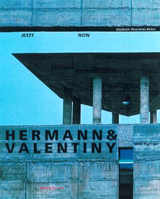 Jetzt / Now: Hermann & Valentiny and Partners - Waechter-Bohm, Liesbeth, and Fuksas, Massimiliano (Foreword by)