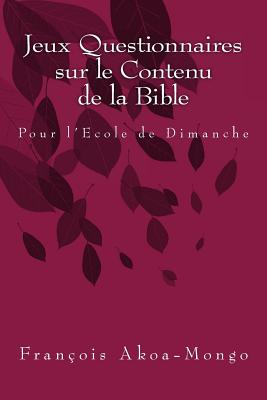 Jeux Questionnaires Sur Le Contenu de la Bible: Pour L'Ecole de Dimanche - Akoa-Mongo Dr, Francois Kara
