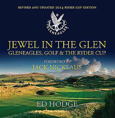 Jewel in the Glen: Gleneagles, Golf and the Ryder Cup - Hodge, Ed, and Nicklaus, Jack (Foreword by)
