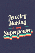 Jewelry Making Is My Superpower: A 6x9 Inch Softcover Diary Notebook With 110 Blank Lined Pages. Funny Vintage Jewelry Making Journal to write in. Jewelry Making Gift and SuperPower Retro Design Slogan