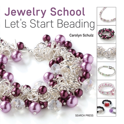 Jewelry School: Let's Start Beading - Schulz, Carolyn