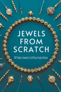 Jewels from Scratch: DIY Bead Jewelry Crafting Inspirations
