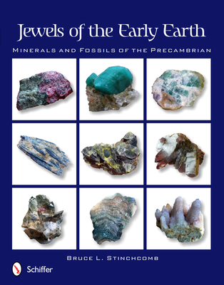 Jewels of the Early Earth: Minerals and Fossils of the Precambrian - Stinchcomb, Bruce L