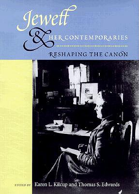 Jewett and Her Contemporaries: Reshaping the Canon - Kilcup, Karen L (Editor), and Edwards, Thomas S (Editor)