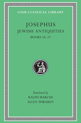 Jewish Antiquities, Volume VII: Books 16-17 - Josephus, and Marcus, Ralph (Translated by), and Wikgren, Allen (Translated by)