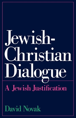 Jewish-Christian Dialogue: A Jewish Justification - Novak, David