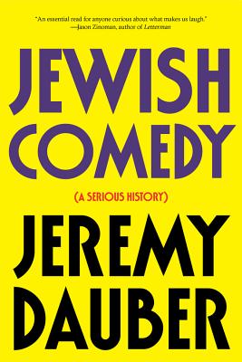 Jewish Comedy: A Serious History - Dauber, Jeremy, Professor