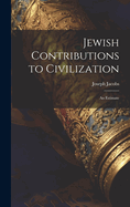 Jewish Contributions to Civilization; an Estimate