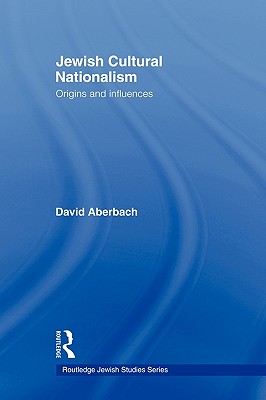 Jewish Cultural Nationalism: Origins and Influences - Aberbach, David