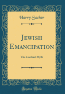 Jewish Emancipation: The Contract Myth (Classic Reprint)