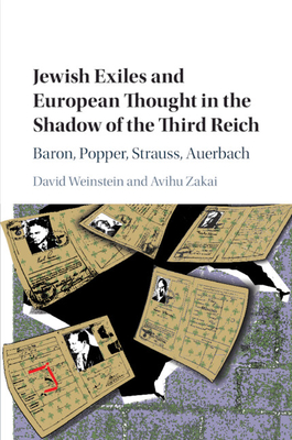 Jewish Exiles and European Thought in the Shadow of the Third Reich: Baron, Popper, Strauss, Auerbach - Weinstein, David, and Zakai, Avihu