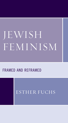 Jewish Feminism: Framed and Reframed - Fuchs, Esther