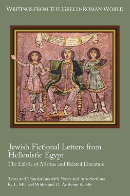 Jewish Fictional Letters from Hellenistic Egypt: The Epistle of Aristeas and Related Literature - White, L Michael, and Keddie, G Anthony