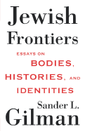 Jewish Frontiers: Essays on Bodies, Histories, and Identities