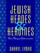 Jewish Heroes and Heroines: Their Unique Achievements - Lyman, Darryl