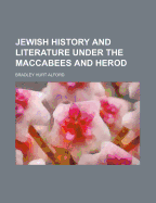 Jewish history and literature under the Maccabees and Herod
