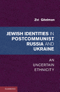 Jewish Identities in Postcommunist Russia and Ukraine: An Uncertain Ethnicity