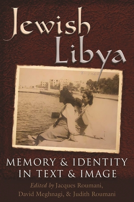 Jewish Libya: Memory and Identity in Text and Image - Roumani, Jacques (Editor), and Roumani, Judith (Editor), and Meghnagi, David (Editor)