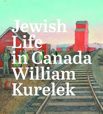 Jewish Life in Canada: William Kurelek - Milroy, Sarah (Editor)