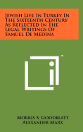 Jewish Life in Turkey in the Sixteenth Century as Reflected in the Legal Writings of Samuel de Medina