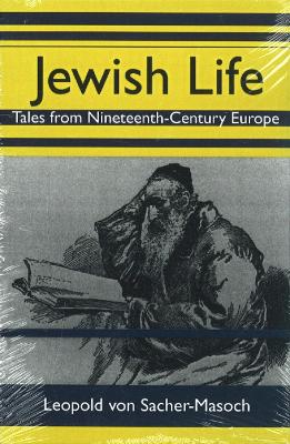 Jewish Life: Tales from Nineteenth-Century Europe - Sacher-Masoch, Leopold Von