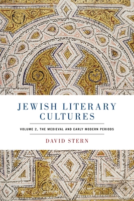 Jewish Literary Cultures: Volume 2, the Medieval and Early Modern Periods - Stern, David