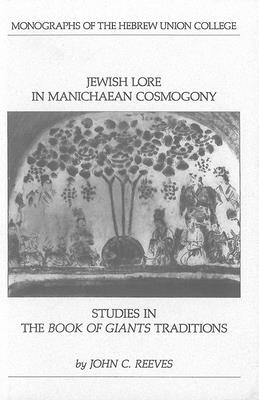 Jewish Lore in Manichaean Cosmogony: Studies in the Book of Giants Traditions - Reeves, John C