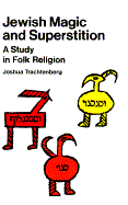 Jewish Magic and Superstition: A Study in Folk Religion